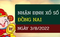 Nhận định xổ số Đồng Nai ngày 3/8/2022 chọn lô VIP chuẩn nhất