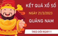 Thống kê XSQNM 21/3/2023 chốt bạch thủ Quảng Nam