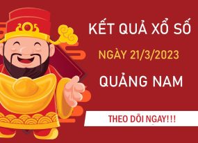Thống kê XSQNM 21/3/2023 chốt bạch thủ Quảng Nam