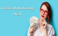 Cách kiếm tiền nhanh nhất trong 1 ngày