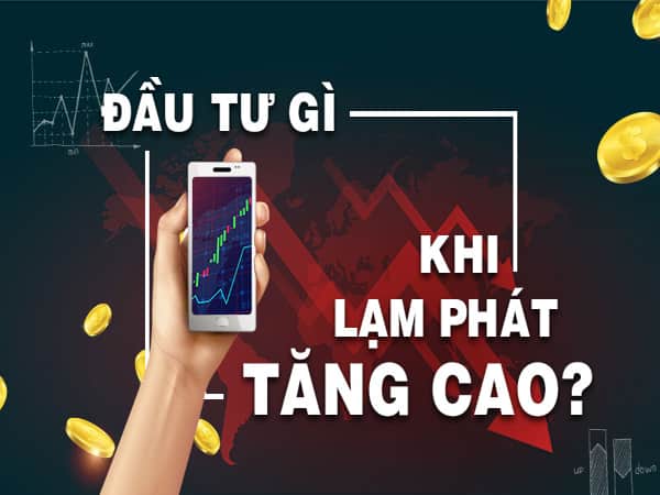 Lạm phát nên đầu tư gì