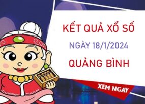 Thống kê XSQB 18/1/2024 soi cầu VIP đài Quảng Bình