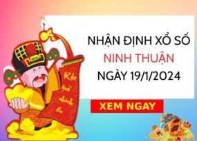 Nhận định xổ số Ninh Thuận ngày 19/1/2024 thứ 6 hôm nay