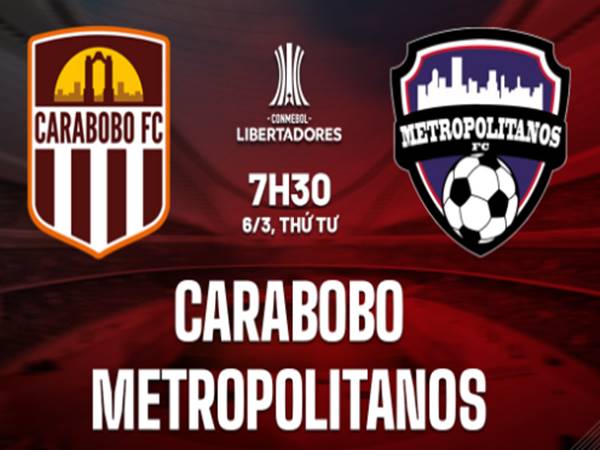 Nhận định kèo giữa Carabobo vs Metropolitanos, 7h30 ngày 6/3