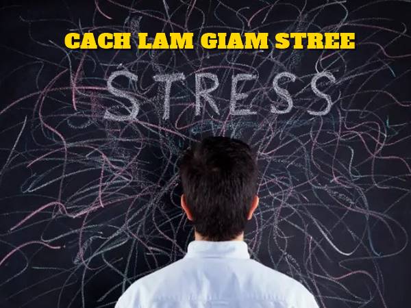 Cách giảm stress là gì? Cách giảm stress là gì?