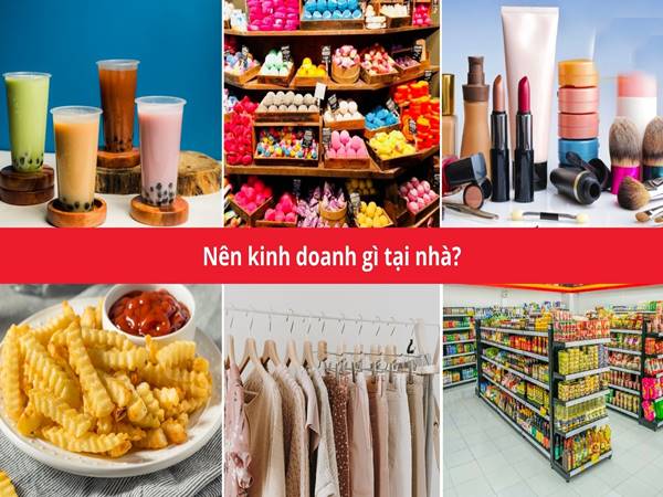 Gợi ý nên kinh doanh gì tại nhà cơ hội thành công cao